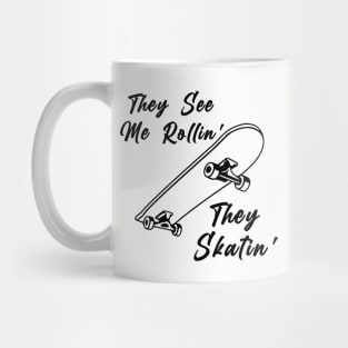 They See Me Rollin' They Skatin' Mug